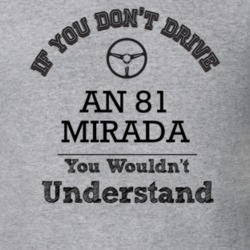 If You Dont Drive An 81 Mirada You Wouldn?T Understand Faded Look T Sh