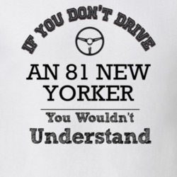 If You Dont Drive An 81 New Yorker You Wouldn?T Understand Faded Look 