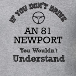 If You Dont Drive An 81 Newport You Wouldn?T Understand Faded Look T S
