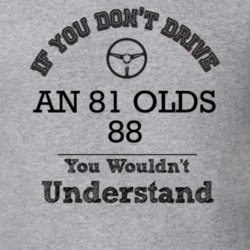 If You Dont Drive An 81 Olds 88 You Wouldn?T Understand Faded Look T S
