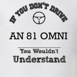 If You Dont Drive An 81 Omni You Wouldn?T Understand Faded Look T Shir