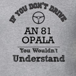If You Dont Drive An 81 Opala You Wouldn?T Understand Faded Look T Shi
