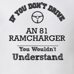 If You Dont Drive An 81 Ramcharger You Wouldn?T Understand Faded Look 