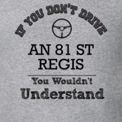 If You Dont Drive An 81 St Regis You Wouldn?T Understand Faded Look T 