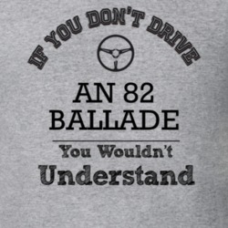 If You Dont Drive An 82 Ballade You Wouldn?T Understand Faded Look T S