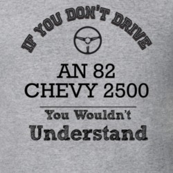 If You Dont Drive An 82 Chevy 2500 You Wouldn?T Understand Faded Look 