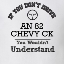 If You Dont Drive An 82 Chevy Ck You Wouldn?T Understand Faded Look T 