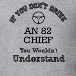 If You Dont Drive An 82 Chief You Wouldn?T Understand Faded Look T Shi