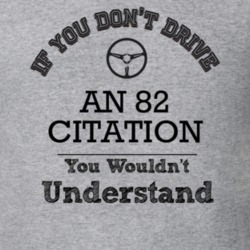 If You Dont Drive An 82 Citation You Wouldn?T Understand Faded Look T 