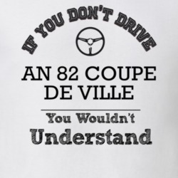 If You Dont Drive An 82 Coupe De Ville You Wouldn?T Understand Faded L
