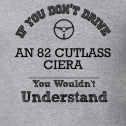 If You Dont Drive An 82 Cutlass Ciera You Wouldn?T Understand Faded Lo