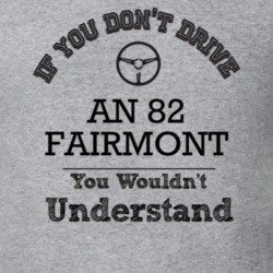 If You Dont Drive An 82 Fairmont You Wouldn?T Understand Faded Look T 