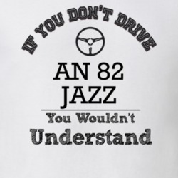 If You Dont Drive An 82 Jazz You Wouldn?T Understand Faded Look T Shir