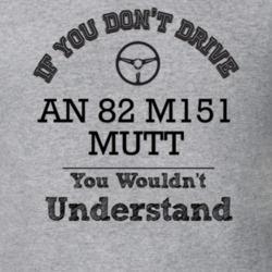 If You Dont Drive An 82 M151 Mutt You Wouldn?T Understand Faded Look T