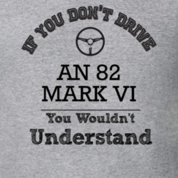 If You Dont Drive An 82 Mark Vi You Wouldn?T Understand Faded Look T S