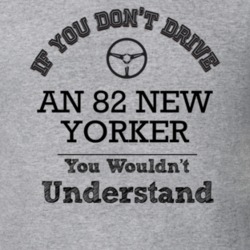 If You Dont Drive An 82 New Yorker You Wouldn?T Understand Faded Look 