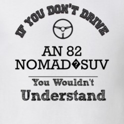 If You Dont Drive An 82 Nomad?suv You Wouldn?T Understand Faded Look T