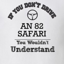 If You Dont Drive An 82 Safari You Wouldn?T Understand Faded Look T Sh