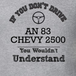 If You Dont Drive An 83 Chevy 2500 You Wouldn?T Understand Faded Look 
