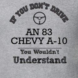 If You Dont Drive An 83 Chevy A-10 You Wouldn?T Understand Faded Look 