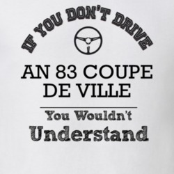 If You Dont Drive An 83 Coupe De Ville You Wouldn?T Understand Faded L