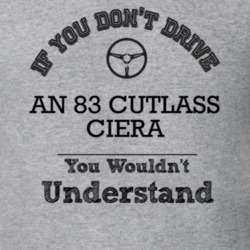 If You Dont Drive An 83 Cutlass Ciera You Wouldn?T Understand Faded Lo