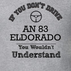 If You Dont Drive An 83 Eldorado You Wouldn?T Understand Faded Look T 