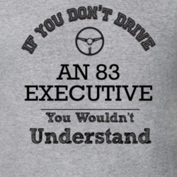 If You Dont Drive An 83 Executive You Wouldn?T Understand Faded Look T