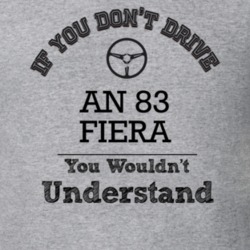 If You Dont Drive An 83 Fiera You Wouldn?T Understand Faded Look T Shi