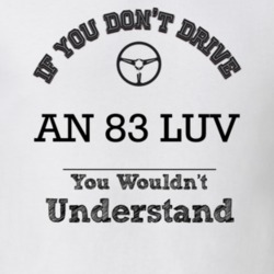If You Dont Drive An 83 Luv You Wouldn?T Understand Faded Look T Shirt