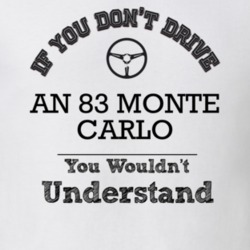 If You Dont Drive An 83 Monte Carlo You Wouldn?T Understand Faded Look