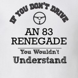 If You Dont Drive An 83 Renegade You Wouldn?T Understand Faded Look T 