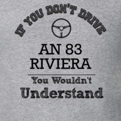 If You Dont Drive An 83 Riviera You Wouldn?T Understand Faded Look T S