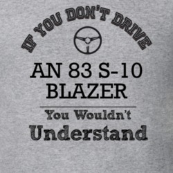 If You Dont Drive An 83 S-10 Blazer You Wouldn?T Understand Faded Look