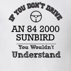 If You Dont Drive An 84 2000 Sunbird You Wouldn?T Understand Faded Loo