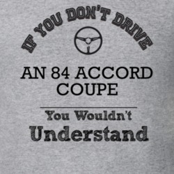 If You Dont Drive An 84 Accord Coupe You Wouldn?T Understand Faded Loo