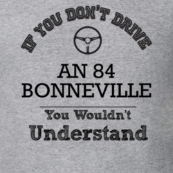 If You Dont Drive An 84 Bonneville You Wouldn?T Understand Faded Look 