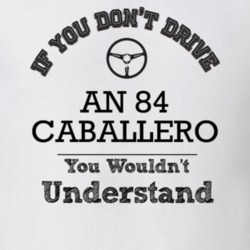 If You Dont Drive An 84 Caballero You Wouldn?T Understand Faded Look T
