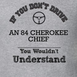 If You Dont Drive An 84 Cherokee Chief You Wouldn?T Understand Faded L