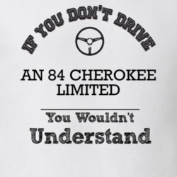 If You Dont Drive An 84 Cherokee Limited You Wouldn?T Understand Faded