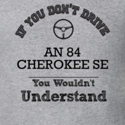 If You Dont Drive An 84 Cherokee Se You Wouldn?T Understand Faded Look