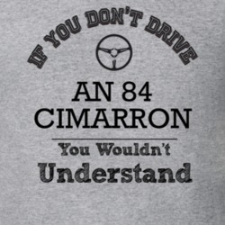 If You Dont Drive An 84 Cimarron You Wouldn?T Understand Faded Look T 
