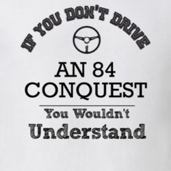 If You Dont Drive An 84 Conquest You Wouldn?T Understand Faded Look T 