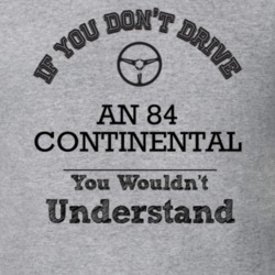 If You Dont Drive An 84 Continental You Wouldn?T Understand Faded Look