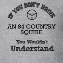 If You Dont Drive An 84 Country Squire You Wouldn?T Understand Faded L