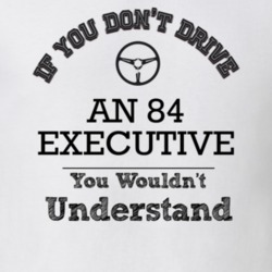 If You Dont Drive An 84 Executive You Wouldn?T Understand Faded Look T