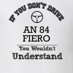If You Dont Drive An 84 Fiero You Wouldn?T Understand Faded Look T Shi