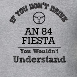 If You Dont Drive An 84 Fiesta You Wouldn?T Understand Faded Look T Sh