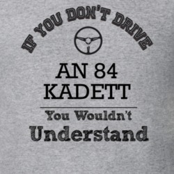 If You Dont Drive An 84 Kadett You Wouldn?T Understand Faded Look T Sh