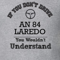If You Dont Drive An 84 Laredo You Wouldn?T Understand Faded Look T Sh